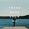 Show Me(Daya x Gryffin x Illenium x Metrush) - Trademark&ILLENIUM&Daya&Gryffin&Metrush