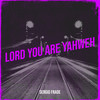 Lord You Are Yahweh - Sergio Frade