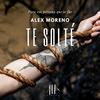 TE SOLTÉ - Alex Moreno