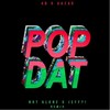POP DAT (Not Alone! & JEFF?! Remix) - JEFF?!&Not Alone!&4B&Aazar