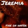 Fire on water - Jeremia