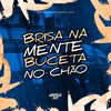 Brisa na Mente Buceta no Chão (Explicit) - MC Menor PL&DJ CRT ZS&Yuri Redicopa&MC LCKaiique