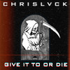 GIVE IT TO OR DIE (Radio Edit) - ChrisLvck