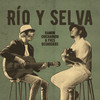 Rio y Selva - Ramon Chicharron&Yves Desrosiers