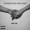 Overstayed Welcome (Explicit) - Yung Dae