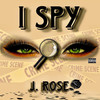 I Spy (Explicit) - J.Rose