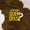 Quem disse? - B dos BB&Addy Killa