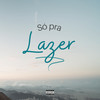 Só pra Lazer (Explicit) - Mc Negralhada&DJ Tavinho