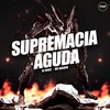 Supremacia Aguda (Explicit) - DJ Diniz&Mc Baiano