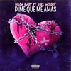 DIME QUE ME AMAS (feat. Joel Melody) (Explicit) - Dilon Baby&Joel Melody