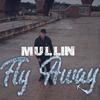 Fly Away (Explicit) - Mullin