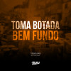 Toma Botada Bem Fundo (Explicit) - Dj Tonclay&Tesouro