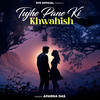 Tujhe Pane Ki Khwahish - Aparna Das