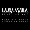 Ready or Not (Rude Kid Remix|Explicit) - Laura Mvula&Jammz