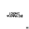 I Don't Wanna Die (Explicit) - SERENOVA