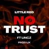 No Trust (feat. Lincz) (Explicit) - Little Red&LincZ