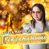 Per la mia mamma - Angela Marchese