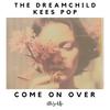 Come On Over - the dreamchild&KEES POP