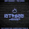 Istress - SHY MEDDIE&Tee GVNG&Classic&Mark Tyson ZA&Bigson four