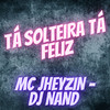 Tá Solteira Tá Feliz - DJ Nand&mc jheyzin