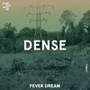 Fever Dream - Dense