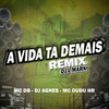 A Vida Ta Demais Remix (Explicit) - Mc DB&Mc Dudu HR&Dj Agnes