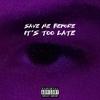 save me before its too late (Explicit) - Derson