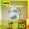 LA DEL PROCESO - Maceo El Perro Blanco