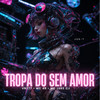 Tropa do Sem Amor (Explicit) - MC 4R&MC Luke CJ&VN777&Jus-T on the beat