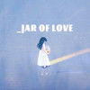 Jar Of Love - 云汐