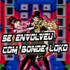 Se Envolveu Com Bonde Loko (Explicit) - MC BUIU DA ZN&DJ CR Prod