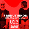 7 MINUTINHOS DE MELODIA HITMADA 023 (FUNK CAPIXABA|Explicit) - DJ ALLAN MONTEIRO