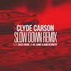 Slow Down (Remix|Explicit) - Clyde Carson&Gucci Mane&E-40&Game&Dom Kennedy