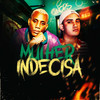 Mulher Indecisa (feat. Mc Gw) (Explicit) - DJ MD OFICIAL&MC Menor PL&MC GW