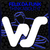Think About It - Felix Da Funk