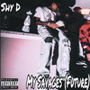 My Savages (Future) (Explicit) - Shy D