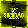 Só socadão (Explicit) - mc tody&MC Dhom&DJ Marcondes&dj nh