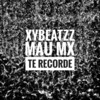 Te Recorde - XYBeatzz&Mau Mx