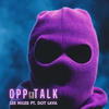 OPP Talk (feat. Dot Lava) (Explicit) - Lee Miles Major&Dot Lava