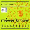Never Know - Kyle Starkey