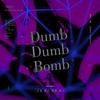 Dumb Dumb Bomb - 简简简简白_&CHEESE_TK&肆肆一十六&SAGE.T