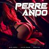Perreando (feat. ChicoCream & Danster) - Mike Angel&ChicoCream&DANSTER