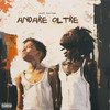 Andare Oltre (Explicit) - Endg&Abe Kayn&Enrico De Giorgi&Mame Abdou Gueye