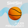 SWISH (Explicit) - Jules Frequency