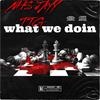 What We Doin (feat. TTG) (Explicit) - NHS JAYY&Ttg