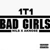 Bad Girls (feat. Aknose & Nils) - 1t1&Aknose&Nils