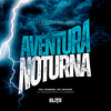 Aventura Noturna (Explicit) - Dj Tiaguin Prod&ARTHUZIN MC&Dj Bianka