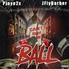 Ball (feat. JFlyBarber) (Explicit) - Pjaye2x&JflyBarber