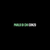 Parlo di chi - Conzo