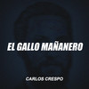 EL GALLO MAÑANERO - Carlos Crespo